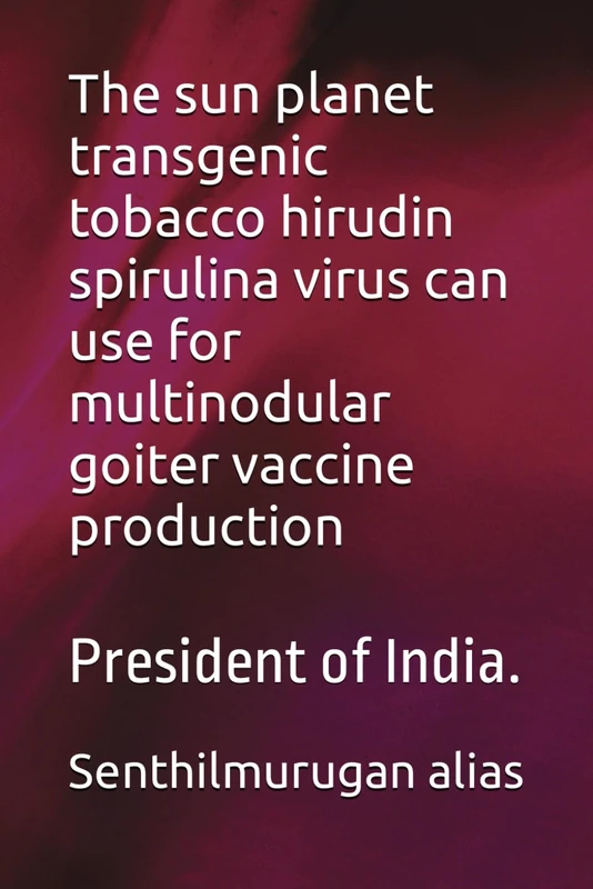 The sun planet transgenic tobacco hirudin spirulina virus can use for multinodular goiter vaccine production: President of India. - Image 1