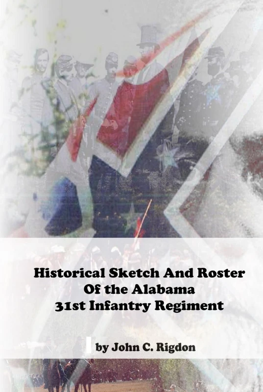 Historical Sketch & Roster of the Alabama 31st Infantry Regiment (Alabama Regimental History Series)