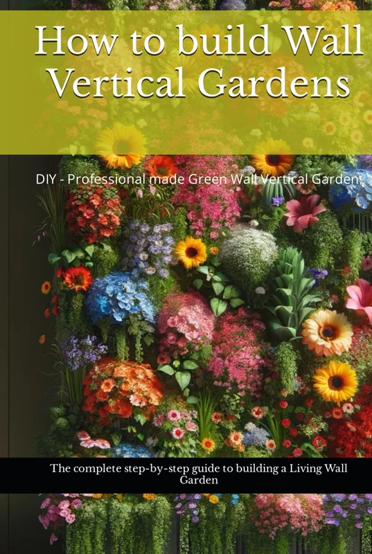 How to build Wall Vertical Gardens: The complete step-by-step guide to building a Living Wall Garden - DIY - Professional made Green Wall Vertical Garden.