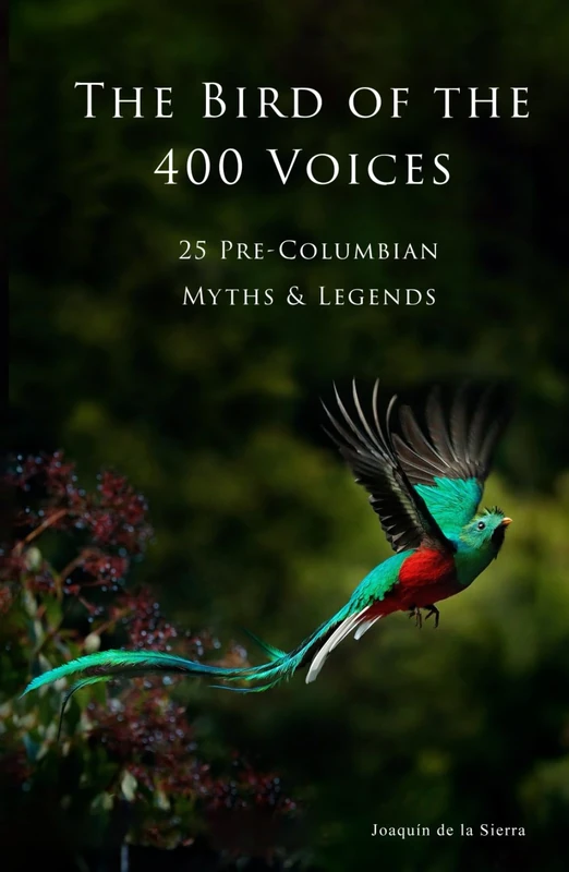 The Bird of the 400 Voices: 25 Pre-Columbian Myths and Legends (Pre-Columbian Literature)