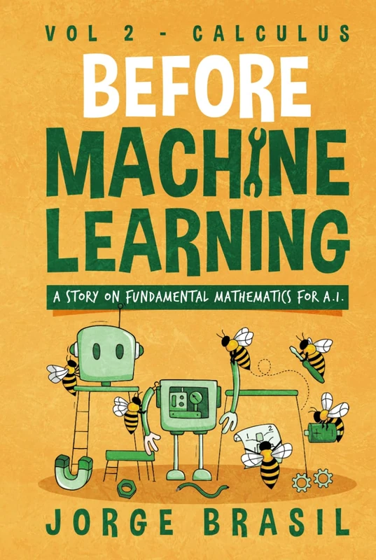 Before Machine Learning Volume 2 - Calculus for A.I: The fundamental mathematics for Data Science and Artificial Intelligence