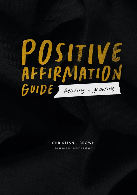 The Positive Affirmation Guide: Healing + Growing