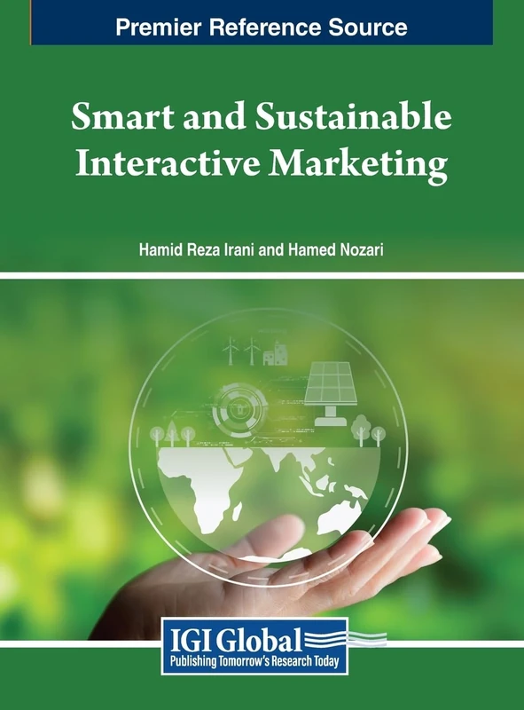 Smart and Sustainable Interactive Marketing (Premier Reference Source: Advances in Marketing, Customer Relationship Management, and E-services)