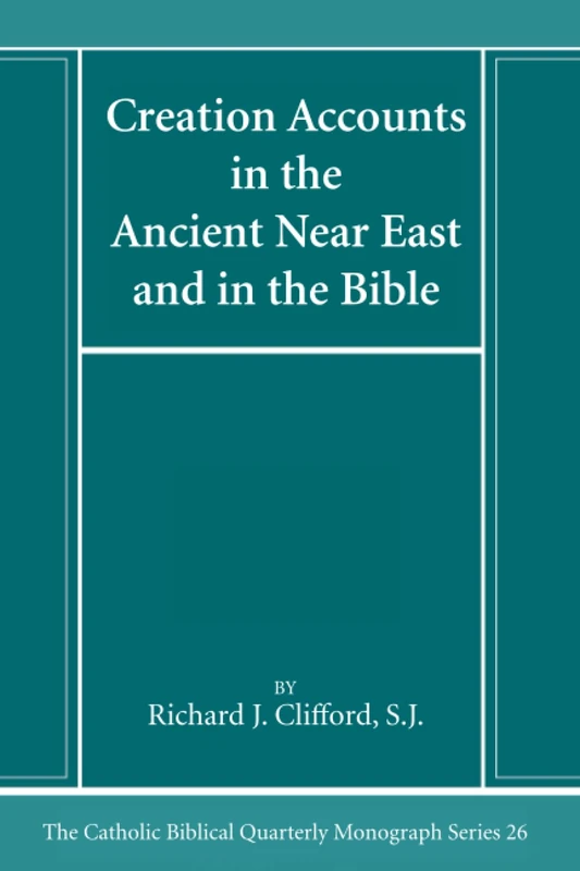 Creation Accounts in the Ancient Near East and in the Bible (Catholic Biblical Quarterly Monograph Series)