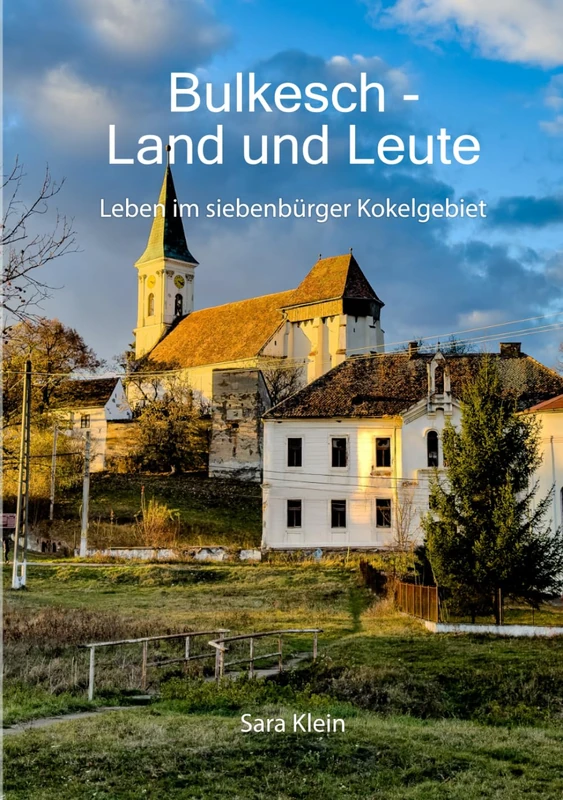 Bulkesch - Land und Leute: Leben im Siebenbürger Kokelgebiet
