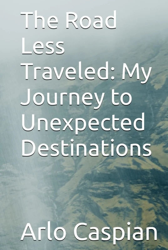 The Road Less Traveled: My Journey to Unexpected Destinations