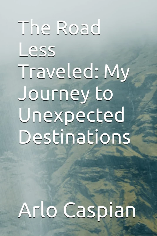 The Road Less Traveled: My Journey to Unexpected Destinations