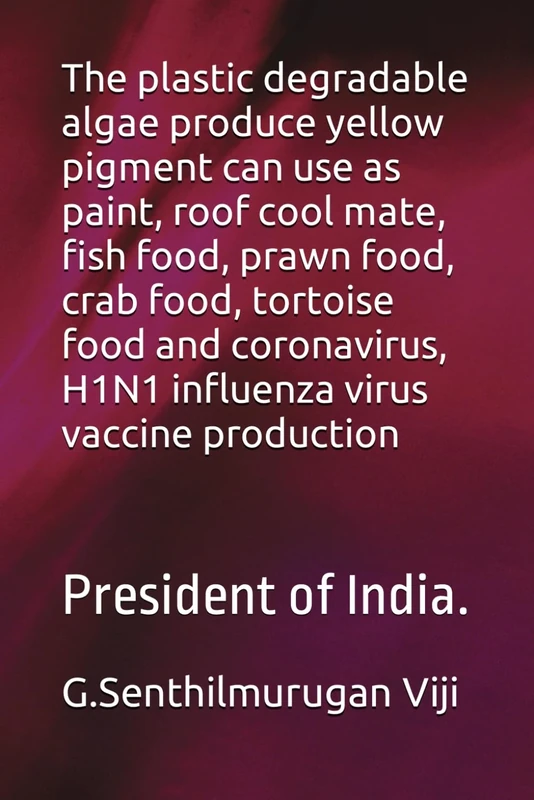 The plastic degradable algae produce yellow pigment can use as paint, roof cool mate, fish food, prawn food, crab food, tortoise food and coronavirus, ... virus vaccine production: President of India.