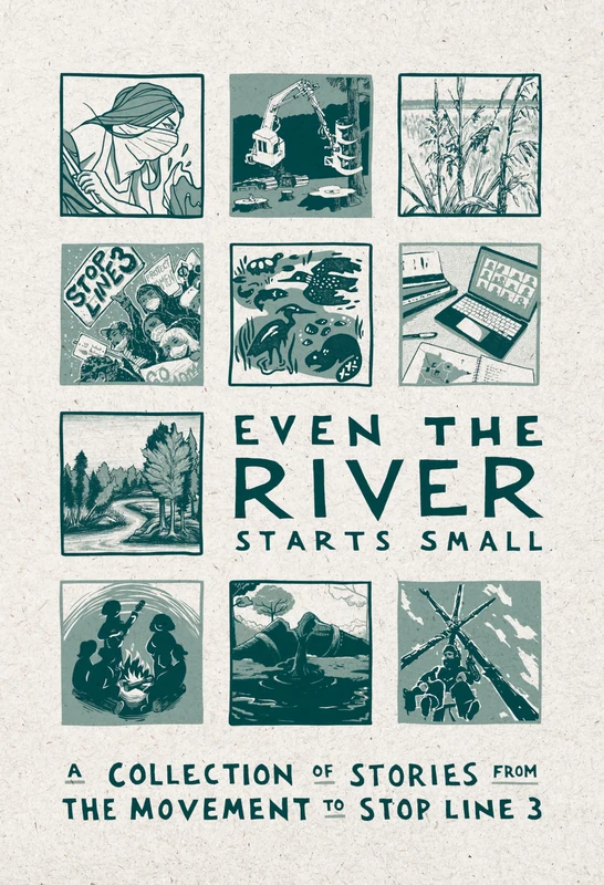 Even the River Starts Small: A Collection of Stories from the Movement to Stop Line 3 - Image 1