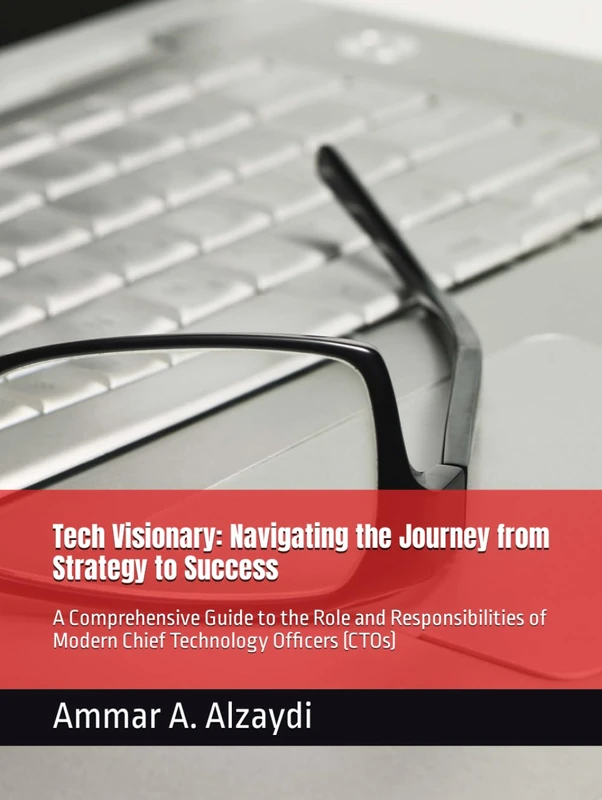 Tech Visionary: Navigating the Journey from Strategy to Success: A Comprehensive Guide to the Role and Responsibilities of Modern Chief Technology Officers (CTOs)