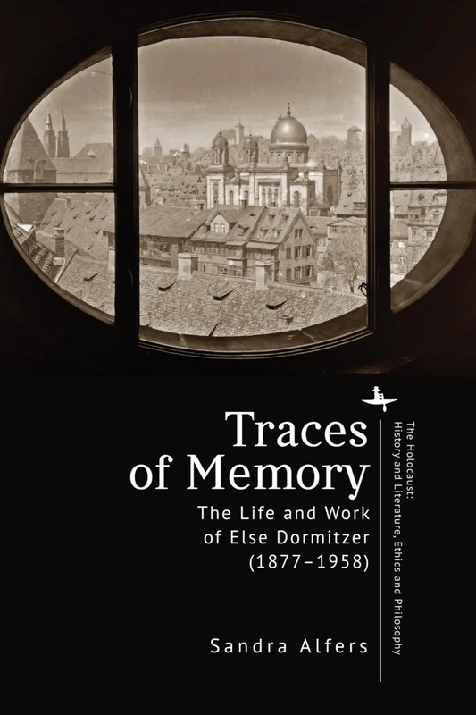 Traces of Memory: The Life and Work of Else Dormitzer (1877–1958) (The Holocaust: History and Literature, Ethics and Philosophy Series) - Image 1