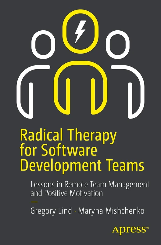 Radical Therapy for Software Development Teams: Lessons in Remote Team Management and Positive Motivation - Image 1