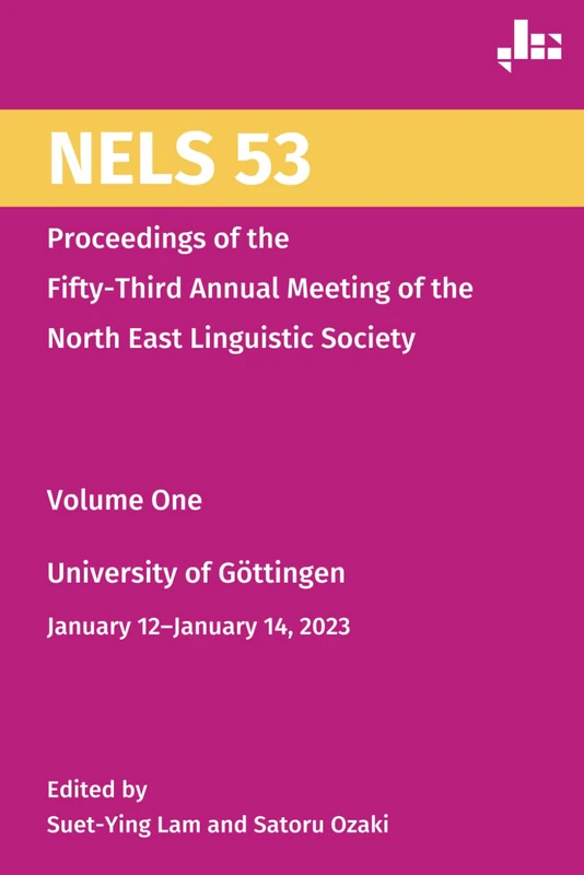 NELS 53: Proceedings of the Fifty-Third Annual Meeting of the North East Linguistic Society, Volume One