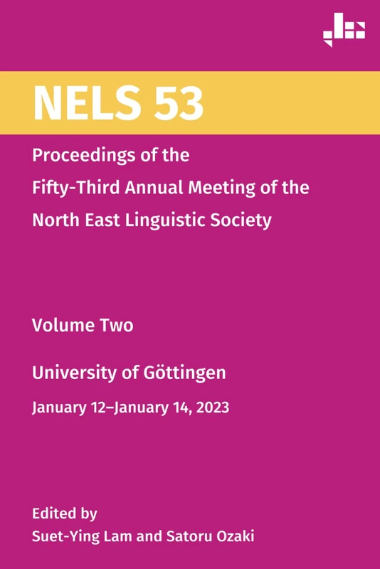 NELS 53: Proceedings of the Fifty-Third Annual Meeting of the North East Linguistic Society, Volume Two
