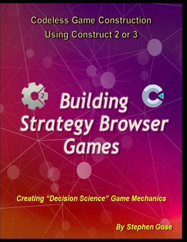 Building Strategy Browser Games: Creating Decision Science Game Mechanics (Construct Game Starter Kit Collection)