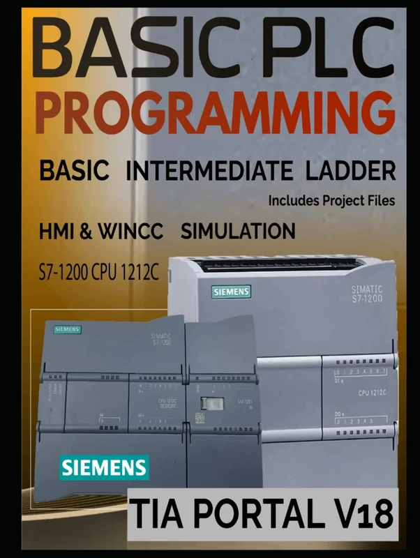 BASIC PLC PROGRAMMING with Siemens S7-1200: PROGRAMMING BASIC - INTERMEDIATE - SCADA HMI & WINCC Design Project
