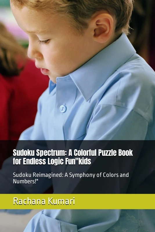 Sudoku Spectrum: A Colorful Puzzle Book for Endless Logic Fun"kids: Sudoku Reimagined: A Symphony of Colors and Numbers!"