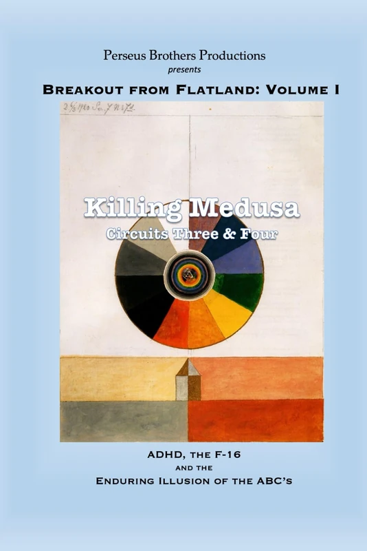 Killing Medusa: Circuit Three: ADHD, the F-16 and the Enduring Illusion of the ABC's (Breakout from Flatland) - Image 1