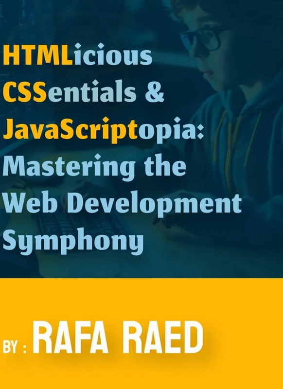 HTMLicious CSSentials & JavaScriptopia: Mastering the Web Development Symphony