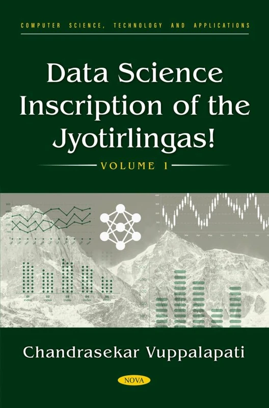 Data Science Inscription of the Jyotirlingas! Volume 1 (Computer Science, Technology and Applications Series)