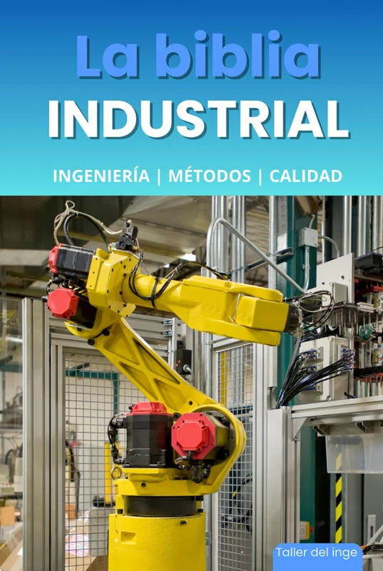 La biblia Industrial - Ingeniería, Metodologías y Calidad: 5S, Pareto, Lean Manufacturing, Six Sigma, Kaizen, Total Quality Management, ISO, OHSAS, ... del inge (La biblia INDUSTRIAL Tomo I y II)