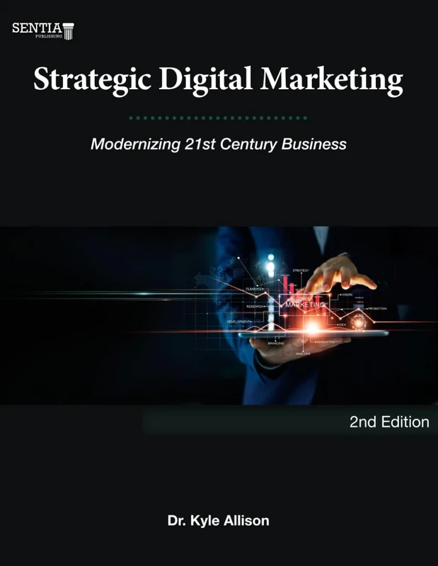 Strategic Digital Marketing: Modernizing 21st Century Business - 2nd Edition (Digital Business Series)