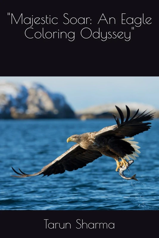 "Majestic Soar: An Eagle Coloring Odyssey"