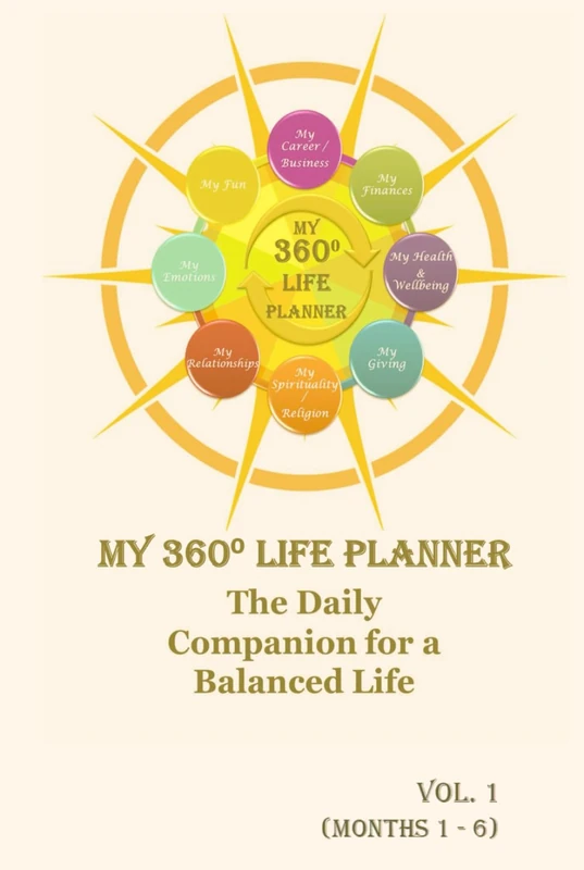 My 360-Degree Life Planner - Volume 1 (Months 1 to 6): Your daily companion for a balanced life.