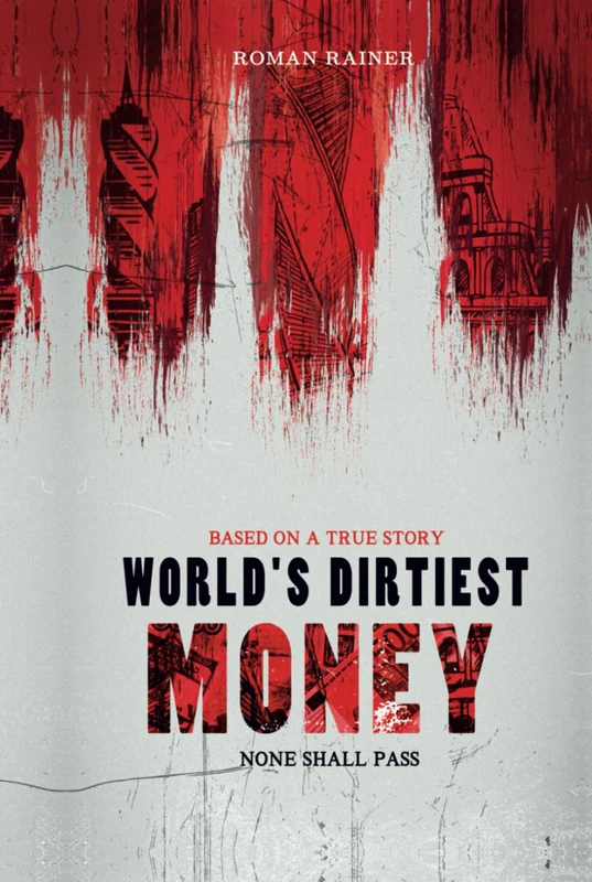 World's Dirtiest Money: None Shall Pass. Based on a True Story