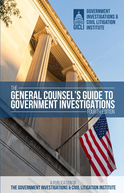 The General Counsel's Guide to Government Investigations