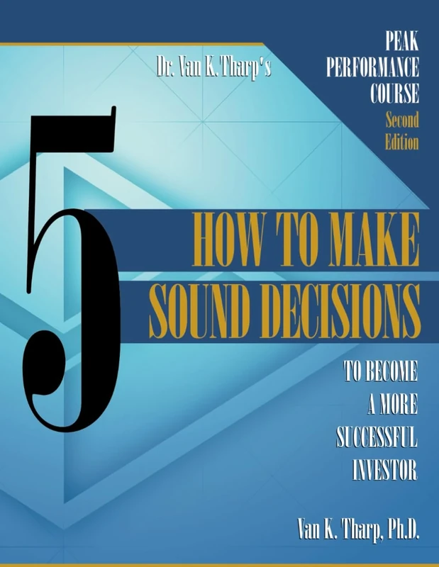 Volume 5: How to Make Sound Decisions: Peak Performance Course for Traders and Investors