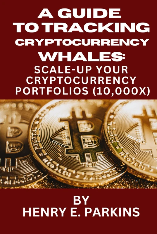 A GUIDE TO TRACKING CRYPTOCURRENCY WHALES:: SCALE-UP YOUR CRYPTOCURRENCY PORTFOLIOS (10,000X)