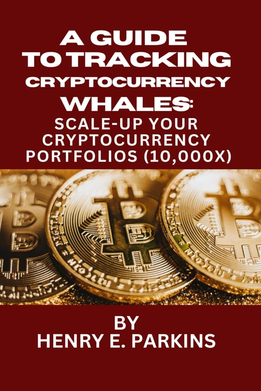A GUIDE TO TRACKING CRYPTOCURRENCY WHALES:: SCALE-UP YOUR CRYPTOCURRENCY PORTFOLIOS (10,000X)