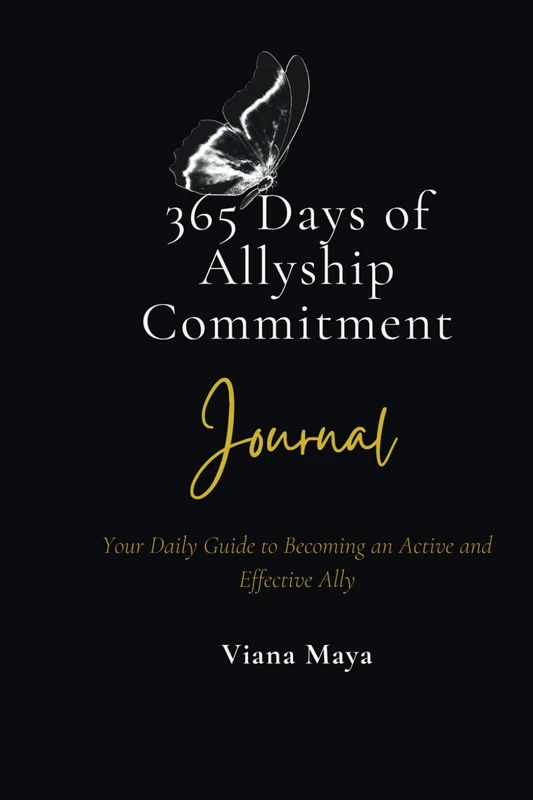 365 Days of Allyship Commitment Journal: Your Daily Guide to Becoming an Active and Effective Ally
