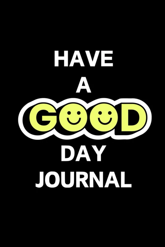 Have A Good Day Journal