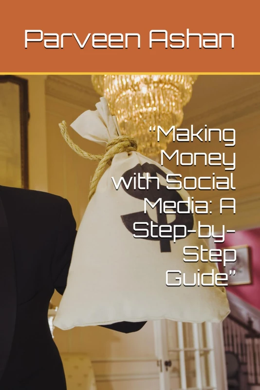 “Making Money with Social Media: A Step-by-Step Guide”