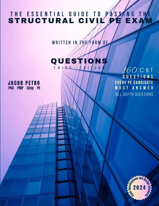The Essential Guide to Passing the Structural Civil PE Exam Written in the form of Questions: 160 CBT Questions Every PE Candidate Must Answer