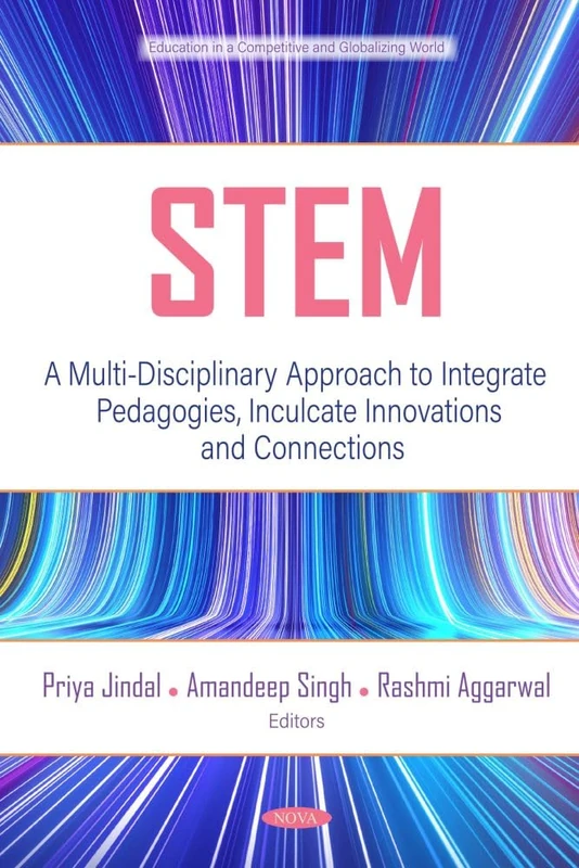 STEM: A Multi-Disciplinary Approach to Integrate Pedagogies, Inculcate Innovations and Connections (Education in a Competitive and Globalizing World Series)