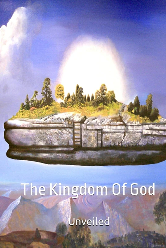 The Kingdom Of God: Unveiled