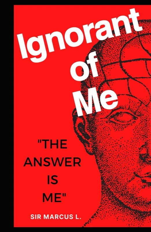 Ignorant Of Me: The Anwer Is Me