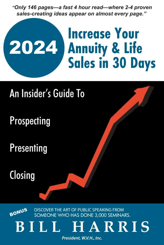 Increase Your Annuity & Life Sales in 30 Days: An Insider’s Guide To Prospecting Presenting Closing