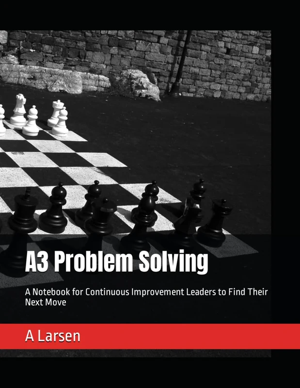 A3 Problem Solving: A Notebook for Continuous Improvement Leaders