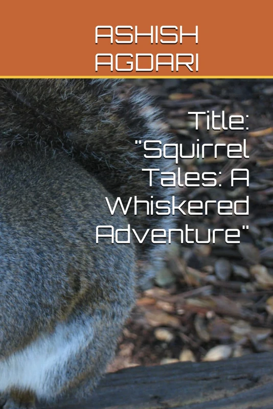 Title: "Squirrel Tales: A Whiskered Adventure"