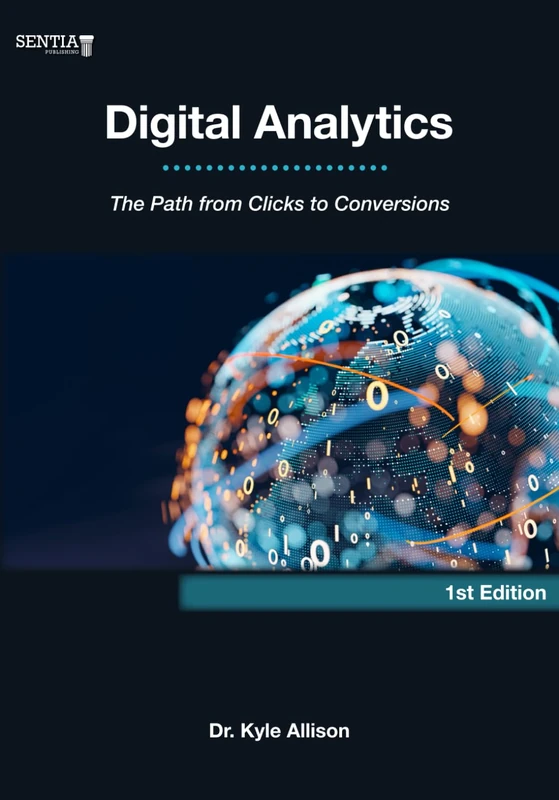 Digital Analytics: The Path from Clicks to Conversions (Digital Business Series)