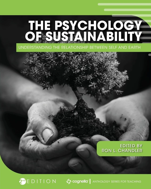 The Psychology of Sustainability: Understanding the Relationship Between Self and Earth (Cognella Anthology Series for Teaching)