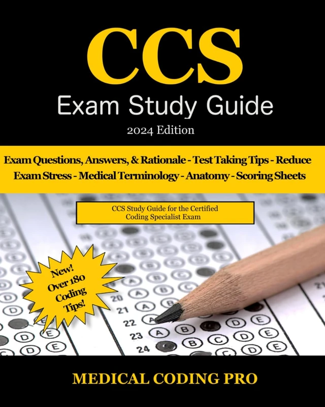 CCS Exam Study Guide - 2024 Edition: 105 Certified Coding Specialist Practice Exam Questions, Answers, and Rationale, Over 180 Coding Tips! Medical Terminology, Common Anatomy, and Scoring Sheets