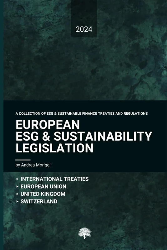 European ESG & Sustainability Legislation: A Collection of ESG & Sustainable Finance Treaties and Regulations