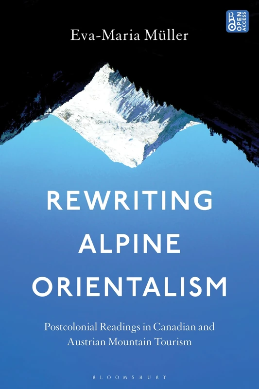 Rewriting Alpine Orientalism: Postcolonial Readings in Canadian and Austrian Mountain Tourism