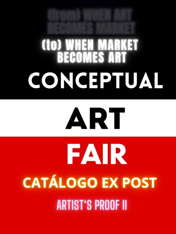 (from) WHEN ART BECOMES MARKET, (to) WHEN MARKET BECOMES ART: CATÁLOGO EX POST: ARTIST'S PROOF (Conceptual Art Fair)