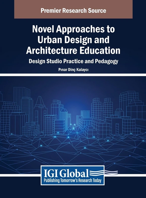 Novel Approaches to Urban Design and Architecture Education: Design Studio Practice and Pedagogy